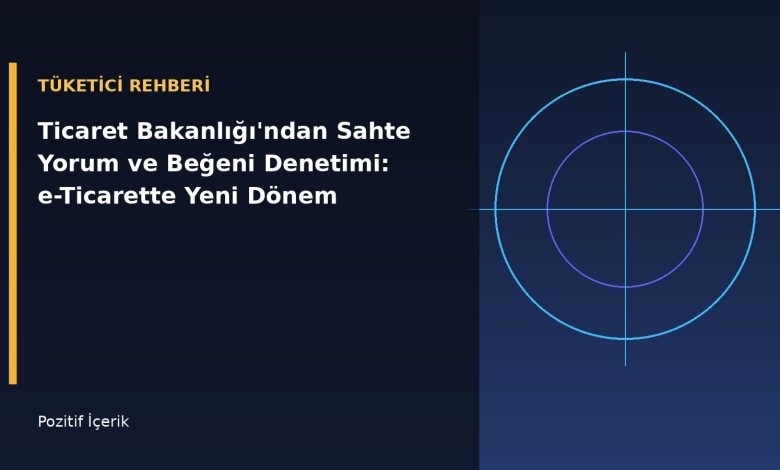 Ticaret Bakanlığı Sahte Yorum ve Beğeni Denetimi